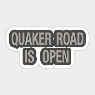 Quaker Road Is Open Sticker